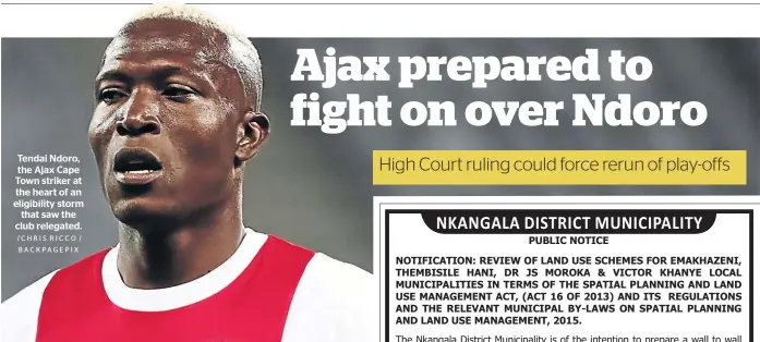  ?? /CHRIS RICCO / BACKPAGEPI­X ?? Tendai Ndoro, the Ajax Cape Town striker at the heart of an eligibilit­y storm that saw the club relegated.