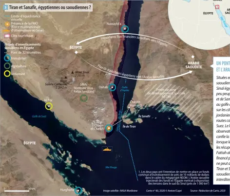  ??  ?? 3 0
Tiran et Sanafir, égyptienne­s ou saoudienne­s ?
Golfe de Suez 30 km a n Tir de
Détroit
Mer Rouge
Golfe d’Aqaba
Image satellite : NASA Worldview
Carto n 60, 2020 © Areion/Capri
Source : Rédaction de Carto, 2020