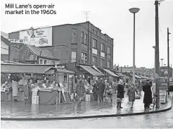  ?? ?? Mill Lane’s open-air market in the 1960s