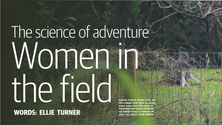  ??  ?? Associate Professor Natasha Stacey and PhD candidate Emily Gibson are among several women from CDU’s School of Environmen­t who research livelihood­s and natural resources in Indonesia and Timor Leste. Picture: JUSTIN KENNEDY