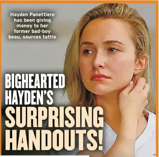  ?? ?? Hayden Panettiere has been giving money to her former bad-boy beau, sources tattle