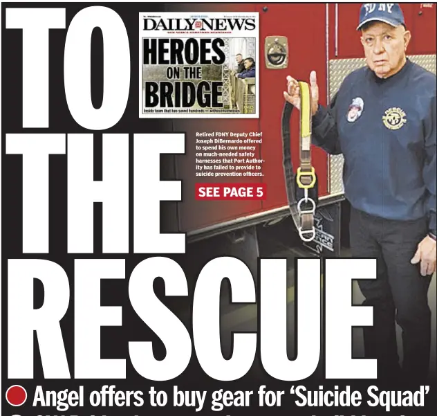  ??  ?? Retired FDNY Deputy Chief Joseph DiBernardo offered to spend his own money on much-needed safety harnesses that Port Authority has failed to provide to suicide prevention officers.