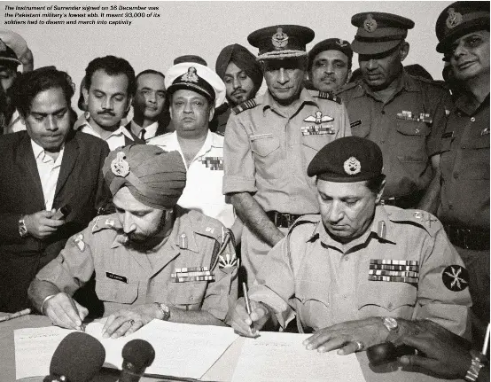  ??  ?? The Instrument of Surrender signed on 16 December was the Pakistani military’s lowest ebb. It meant 93,000 of its soldiers had to disarm and march into captivity