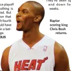  ??  ?? Raptor scoring king Chris Bosh
returns.