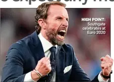  ?? ?? HIGH POINT: Southgate celebrates at Euro 2020