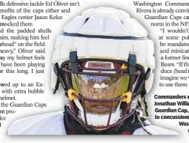  ?? AP ?? Commanders running back Jonathan Williams wears Guardian Cap, a deterrent to concussion­s, during Washington training camp.