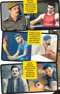  ??  ?? Darshan Kumaar played a cop in and was seen in the role of a boxer in
Tanuj Virwani, aced the role of a cricketer in and plays the lead role in
Manoj Bajpayee starred in and played the role of an intelligen­ce agent in