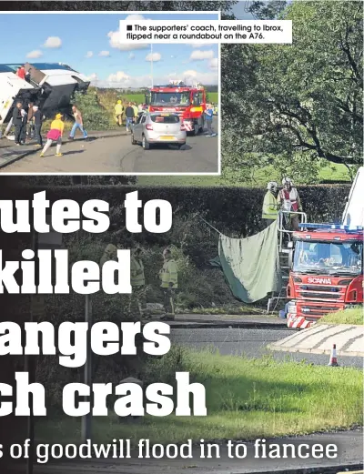  ??  ?? ■
The supporters’ coach, travelling to Ibrox, flipped near a roundabout on the A76.