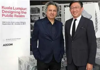  ??  ?? Harvard Graduate School of Design dean Mohsen Mostafavi (left) and AECOM Asia Pacific president Sean Chiao at the ‘Kuala Lumpur: Designing the Public Realm’ exhibition in Kuala Lumpur recently.