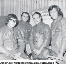  ??  ?? John Player Norton team: Williams, Rutter, Read