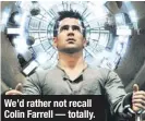  ??  ?? We’d rather not recall Colin Farrell— totally.