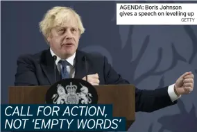  ?? GETTY ?? AGENDA: Boris Johnson gives a speech on levelling up