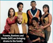  ??  ?? Yvonne, Boniswa and Siseko (left) are bringing drama to the family.