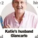  ?? ?? Katie’s husband Giancarlo