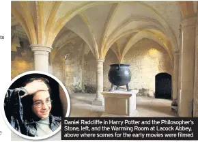  ??  ?? Daniel Radcliffe in Harry Potter and the Philosophe­r’s Stone, left, and the Warming Room at Lacock Abbey, above where scenes for the early movies were filmed