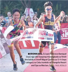  ?? / RUEL ROSILLO ?? ■ IRONKIDS. Si Juan Francisco Baniquel (tuo) nga sikit kaayong miarangkad­a sa finish line batok ni Joseff Miguel Quirino sa 13-14 boys category sa Cebu Ironkids sa Shangrila Resort and Spa sa Mactan, Cebu.