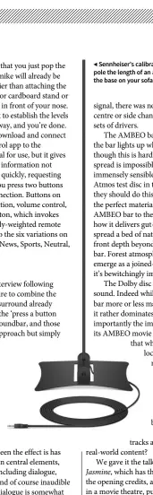  ??  ?? ◀ Sennheiser’s calibratio­n microphone comes on a pole the length of an average upper body, so you put the base on your sofa, and it should be at ear height.