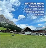  ?? ?? natural high: The Alta Badia region of the Alps offers a stunning backdrop