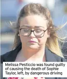  ??  ?? Melissa Pesticcio was found guilty of causing the death of Sophie Taylor, left, by dangerous driving