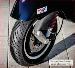  ?? ?? Eurogrip Bee Connect range of scooter tyres