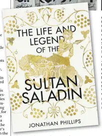  ?? Reuters; Jonathan Phillips; Penguin UK ?? Clockwise from top, a US sergeant in Baghdad with a rug depicting Saddam Hussein and Saladin; author Jonathan Phillips; his new book charting the life of Saladin; a poster of the 1963 film ‘Saladin the Victorious’