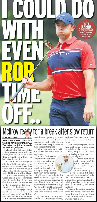  ??  ?? PUTT IT RIGHT
A frustrated Rory Mcilroy would like to hit the reset button on his
game now