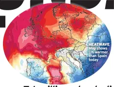  ??  ?? HEATWAVE Map shows UK warmer than Spain today