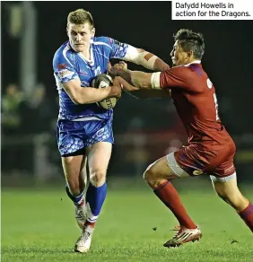  ?? ?? Dafydd Howells in action for the Dragons.