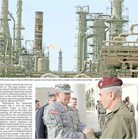  ??  ?? A file picture taken on May 25, 2003 shows a general view of Iraq’s largest refinery complex in the northern town of Baiji. — AFP photo
Iraq’s army chief, Lieutenant General Babakir Zebari (right) meets with Dempsey, at the defence ministry in...