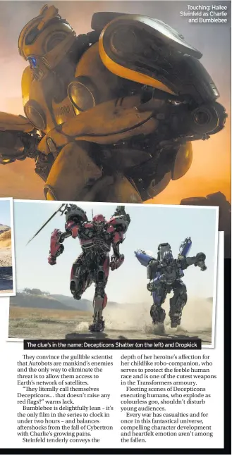  ??  ?? Touching: Hailee Steinfeld as Charlie and Bumblebee The clue’s in the name: Decepticon­s Shatter (on the left) and Dropkick