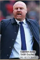  ?? PIC: GETTY IMAGES ?? Everton boss Sean Dyche.