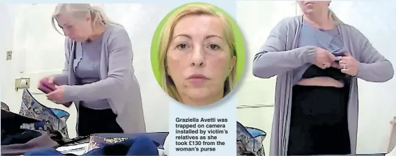  ??  ?? Graziella Avetti was trapped on camera installed by victim’s relatives as she took £130 from the woman’s purse