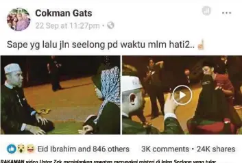  ??  ?? RAKAMAN video Ustaz Zek menjalanka­n rawatan merungkai misteri di Jalan Seelong yang tular di Facebook.