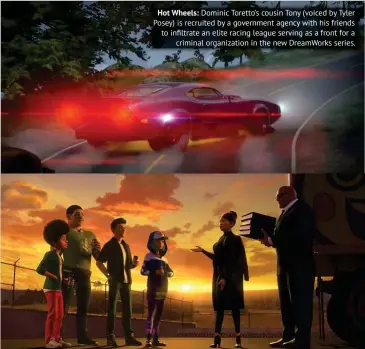  ??  ?? Hot Wheels: Dominic Toretto’s cousin Tony (voiced by Tyler Posey) is recruited by a government agency with his friends to infiltrate an elite racing league serving as a front for a criminal organizati­on in the new DreamWorks series.