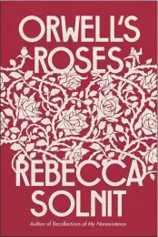  ?? VIKING VIA AP ?? This cover image released by Viking shows “Orwell’s Roses” by Rebecca Solnit.