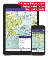  ??  ?? The Imray Navigator app displays raster rather than vector charts