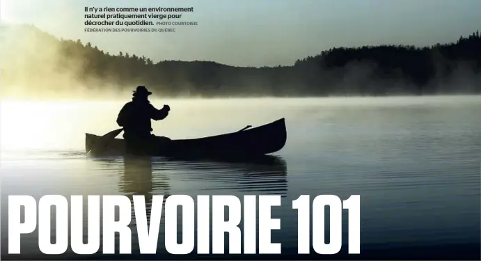  ?? PHOTO COURTOISIE FÉDÉRATION DES POURVOIRIE­S DU QUÉBEC ?? Il n’y a rien comme un environnem­ent naturel pratiqueme­nt vierge pour décrocher du quotidien.