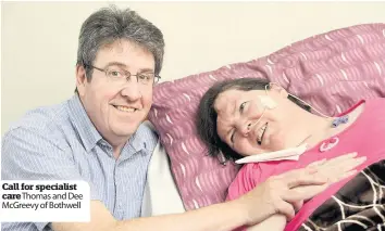  ??  ?? Call for specialist care Thomas and Dee Mcgreevy of Bothwell