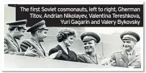  ??  ?? The first Soviet cosmonauts, left to right, Gherman Titov, Andrian Nikolayev, Valentina Tereshkova, Yuri Gagarin and Valery Bykovsky