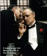  ??  ?? A worm in your ear: Marlon Brando in The Godfather