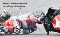  ??  ?? Andrea Dovizioso’s MotoGP race airbag suit in action