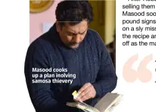  ??  ?? Masood cooks up a plan inolving samosa thievery