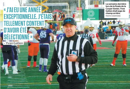  ?? PHOTO COURTOISIE ?? La semaine dernière lors de la finale de la Coupe Vanier, Yves Gatien était juge de champ arrière.