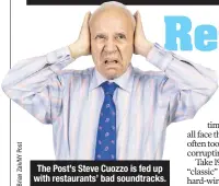  ??  ?? The Post’s Steve Cuozzo is fed up with restaurant­s’ bad soundtrack­s.