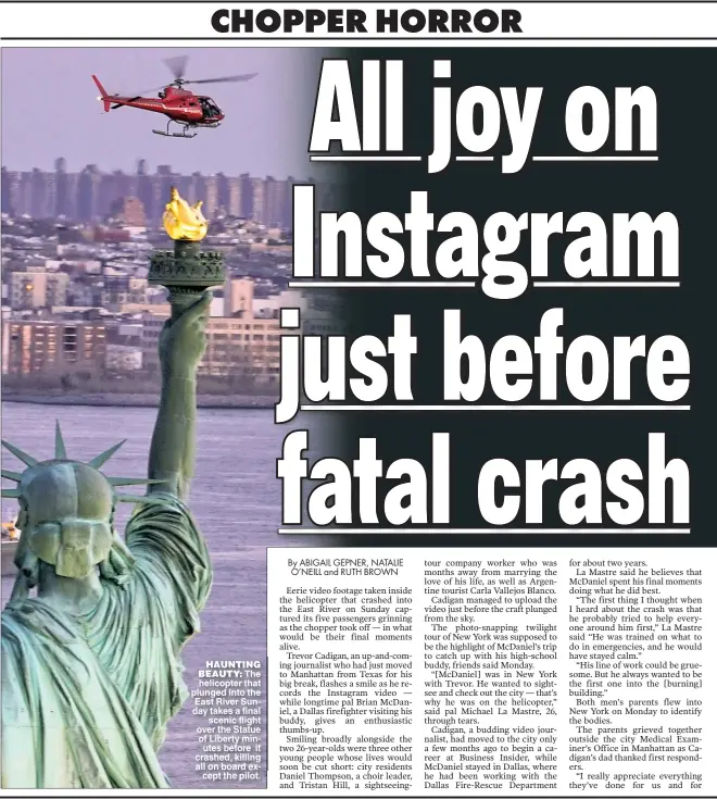  ??  ?? HAUNTING BEAUTY: The helicopter that plunged into the East River Sunday takes a final scenic flight over the Statue of Liberty minutes before it crashed killing all on board except the pilot.