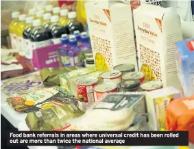  ??  ?? Food bank referrals in areas where universal credit has been rolled out are more than twice the national average