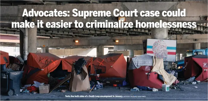  ?? ANTHONY VAZQUEZ/SUN-TIMES ?? Tents line both sides of a South Loop encampment in January.