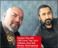  ??  ?? Gordon Toy with
Cliff Curtis. Top: Toy’s children, from left, Maaka, Wairingiri­ngi (holding Tumanako) and Te Rangihau.