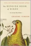  ?? DOUBLEDAY VIA AP ?? “The Bedside Book of Birds: An Avian Miscellany,” an illustrate­d compilatio­n of folktales, poems, fiction and nonfiction by Graeme Gibson.
