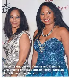  ??  ?? Brown’s daughters Yamma and Deanna are among the six adult children listed as beneficiar­ies in the will